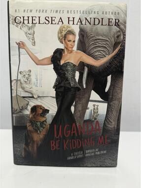 Uganda Be Kidding Me by Chelsea Handler (2014, Hardcover)